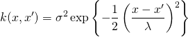 \begin{equation*} k(x,x') = \sigma^2\exp{\left\{-\frac{1}{2}\left(\frac{x-x'}{\lambda}\right)^2\right\}} \end{equation*}